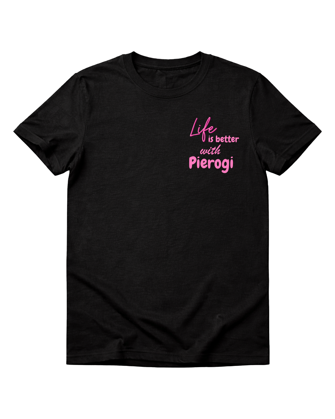 Life is Better with Pierogi T-Shirt